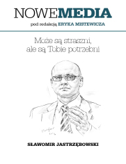 NOWE MEDIA pod redakcj Eryka Mistewicza: Moe s straszni, ale s Tobie potrzebni