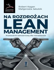 Na rozdroach Lean Management. Przewodnik wdroeniowy dla menaderw