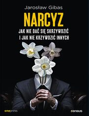 Narcyz. Jak nie da si skrzywdzi i jak nie krzywdzi innych