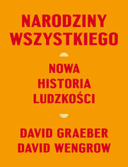 Narodziny wszystkiego. Nowa historia ludzkoci