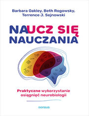 Naucz si nauczania. Praktyczne wykorzystanie osigni neurobiologii