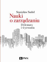 Nauki o zarzdzaniu. Dylematy i wyzwania