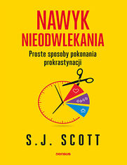 Nawyk nieodwlekania. Proste sposoby pokonania prokrastynacji