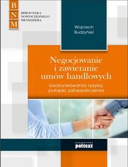 Negocjowanie i zawieranie umw handlowych. Uwarunkowania, ryzyka, puapki, zabezpieczenia