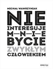 Nie interesuje mnie bycie zwykym czowiekiem