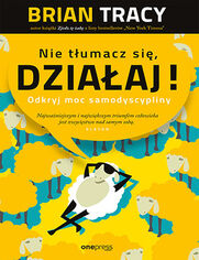 Nie tumacz si, dziaaj! Odkryj moc samodyscypliny