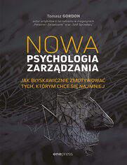 Nowa psychologia zarzdzania. Jak byskawicznie zmotywowa tych, ktrym chce si najmniej