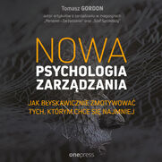 Nowa psychologia zarzdzania. Jak byskawicznie zmotywowa tych, ktrym chce si najmniej