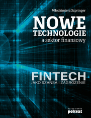 Nowe technologie a sektor finansowy. FinTech jako szansa i zagroenie