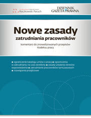 Nowe zasady zatrudniania pracownikw komentarz do znowelizowanych przepisw Kodeksu Pracy