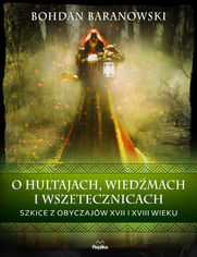 O hultajach, wiedmach i wszetecznicach. Szkice z obyczajw XVII i XVIII wieku