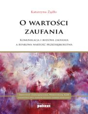 O wartoci zaufania. Komunikacja i budowa zaufania a rynkowa warto przedsibiorstwa