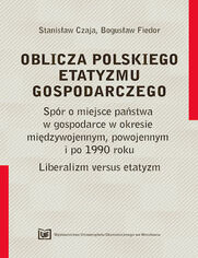 OBLICZA POLSKIEGO ETATYZMU GOSPODARCZEGO. Spr o miejsce pastwa w gospodarce w okresie midzywojennym, powojennym i po 1990 roku. Liberalizm versus etatyzm 