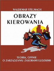 Obrazy kierowania. Teorie opinie o zarzdzaniu zasobami ludzkimi