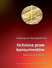 Ochrona praw konsumentw. Teoria i praktyka