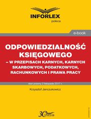 Odpowiedzialno ksigowego - w przepisach karnych, karnych skarbowych, podatkowych, rachunkowych i prawa pracy