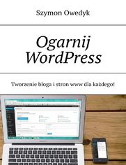 Ogarnij WordPress-- Tworzenie bloga istron www dlakadego