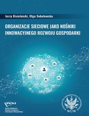 Organizacje sieciowe jako noniki innowacyjnego rozwoju gospodarki