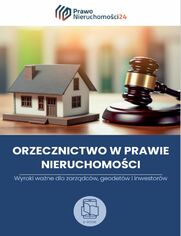 Orzecznictwo dla zarzdzajcych nieruchomociami. Wyroki wane dla zarzdcw, geodetw i inwestorw