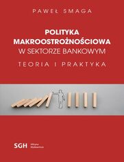 POLITYKA MAKROOSTRONOCIOWA W SEKTORZE BANKOWYM Teoria i praktyka