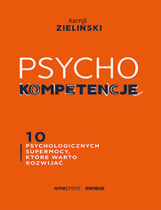 PSYCHOkompetencje. 10 psychologicznych supermocy, ktre warto rozwija