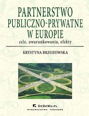 Partnerstwo publiczno-prywatne w Europie: cele, uwarunkowania, efekty