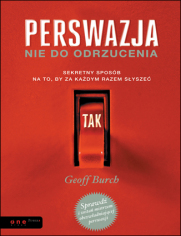 Perswazja nie do odrzucenia. Sekretny sposb na to, by za kadym razem sysze TAK