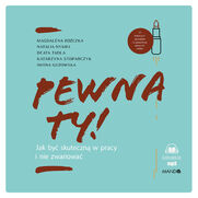 Pewna ty!. Jak by skuteczn w pracy i nie zwariowa