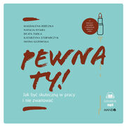 Pewna ty!. Jak by skuteczn w pracy i nie zwariowa