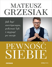 Pewno siebie. Jak by asertywnym, pokona lk i sign po swoje