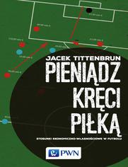 Pienidz krci pik. Stosunki ekonomiczno-wasnociowe w futbolu