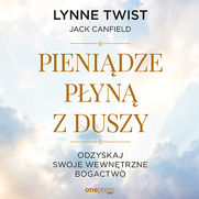 Pienidze pyn z duszy. Odzyskaj swoje wewntrzne bogactwo