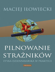 Pilnowanie stranikw. Etyka dziennikarska w praktyce