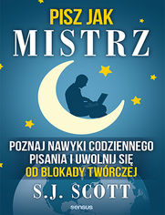 Pisz jak mistrz. Poznaj nawyki codziennego pisania i uwolnij si od blokady twrczej