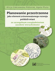 Planowanie przestrzenne jako element zrwnowaonego rozwoju polskich miast ze szczeglnym uwzgldnieniem zasobw nieruchomoci