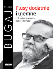 Plusy dodatnie i ujemne czyli polski kapitalizm bez solidarnoci