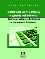 Podatek dochodowy odroczony w systemie rachunkowoci - krytyczna analiza zasad ujawniania w sprawozdaniu finansowym