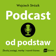 Podcast od podstaw. Zbuduj zasigi, mark i rozwi biznes