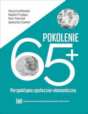 Pokolenie 65+ Perspektywa spoeczno-ekonomiczna