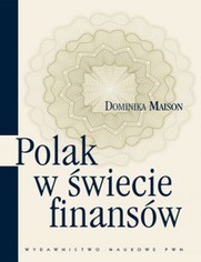 Polak w wiecie finansw. O psychologicznych uwarunkowaniach zachowa ekonomicznych Polakw