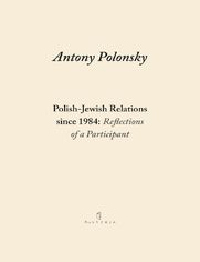 Polish-Jewish Relations since 1984: Reflections of a Participant