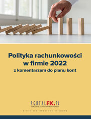 Polityka Rachunkowoci w Firmie 2022 z komentarzem do planu kont