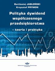 Polityka dywidend wspczesnego przedsibiorstwa - teoria i praktyka