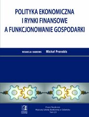 Polityka ekonomiczna i rynki finansowe a funkcjonowanie gospodarki. Tom 23