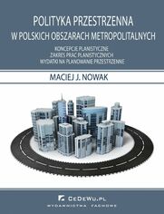 Polityka przestrzenna w polskich obszarach metropolitarnych. Koncepcje planistyczne. Zakres prac planistycznych. Wydatki na planowanie przestrzenne