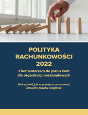 Polityka rachunkowoci 2022 z komentarzem do planu kont dla organizacji pozarzdowych