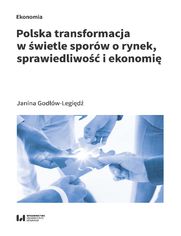 Polska transformacja w wietle sporw o rynek, sprawiedliwo i ekonomi