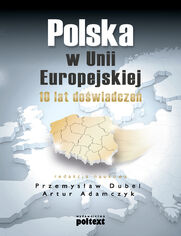 Polska w Unii Europejskiej. 10 lat dowiadcze