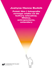 Polski film i fotografia nowego wieku na tle kultury wizualnej. Widma, antropocienie, sztandary