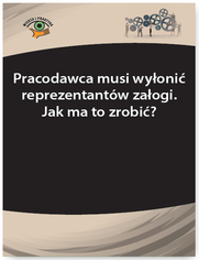 Pracodawca musi wyoni reprezentantw zaogi. Jak ma to zrobi?